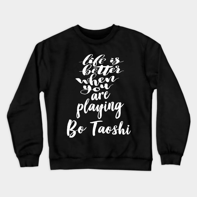 Life Is Better When You Are Playing Bo Taoshi Crewneck Sweatshirt by ProjectX23Red